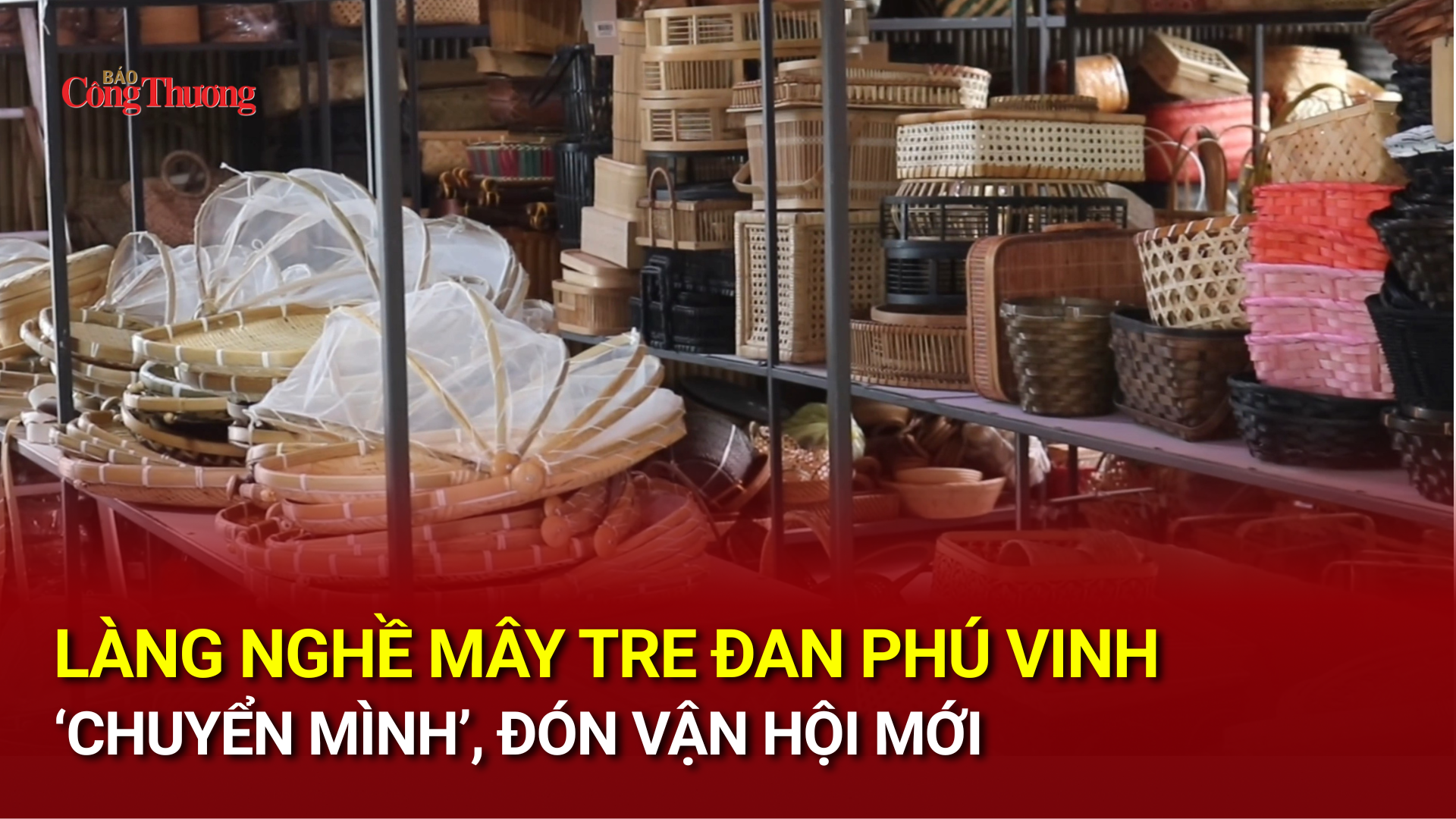 Làng nghề mây tre đan Phú Vinh ‘chuyển mình’, đón vận hội mới