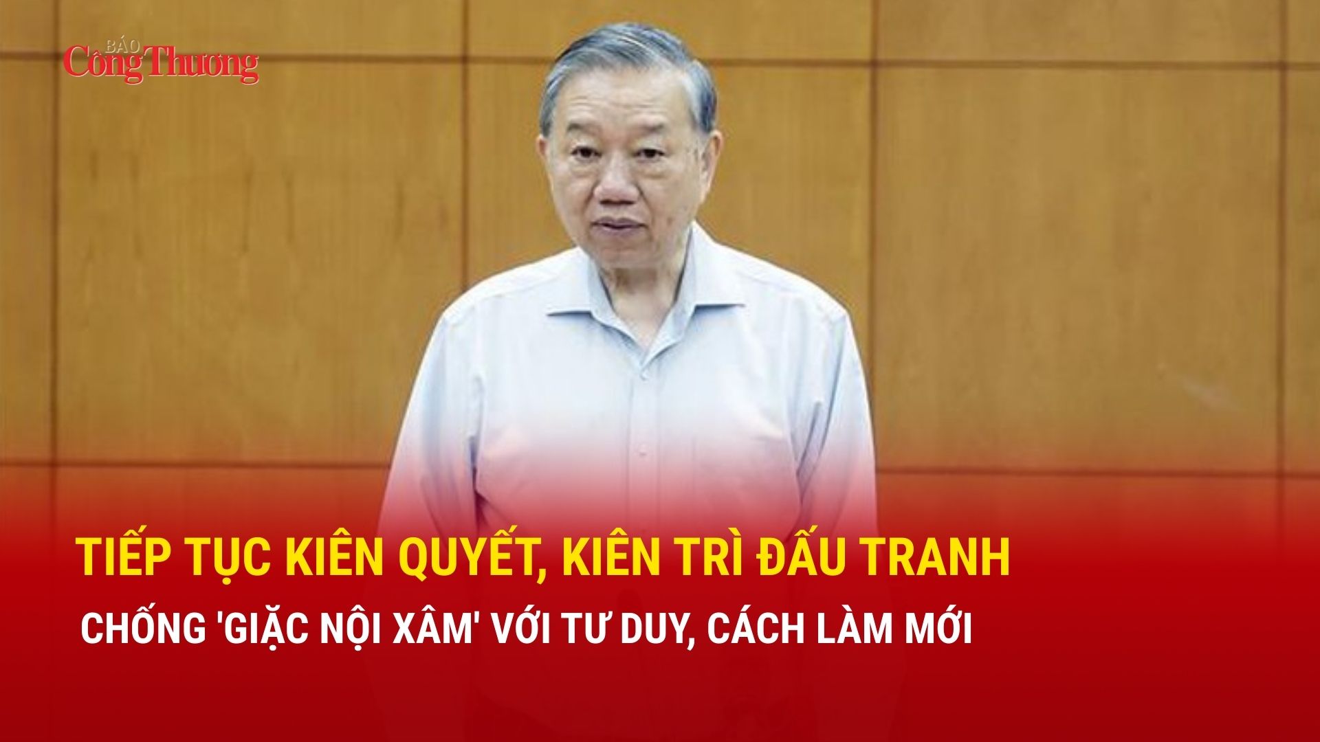 Tiếp tục kiên quyết, kiên trì đấu tranh chống 'giặc nội xâm' với tư duy, cách làm mới