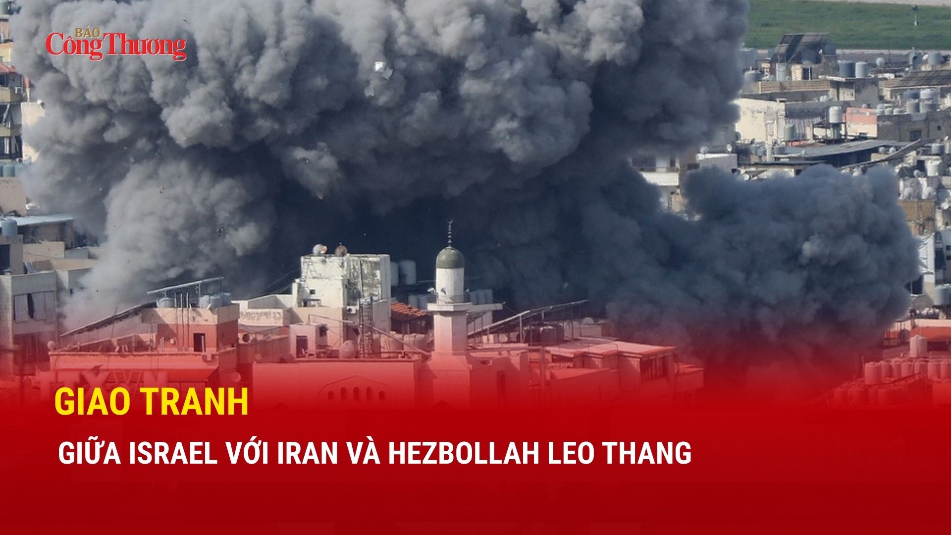 Giao tranh giữa Israel với Iran và Hezbollah leo thang