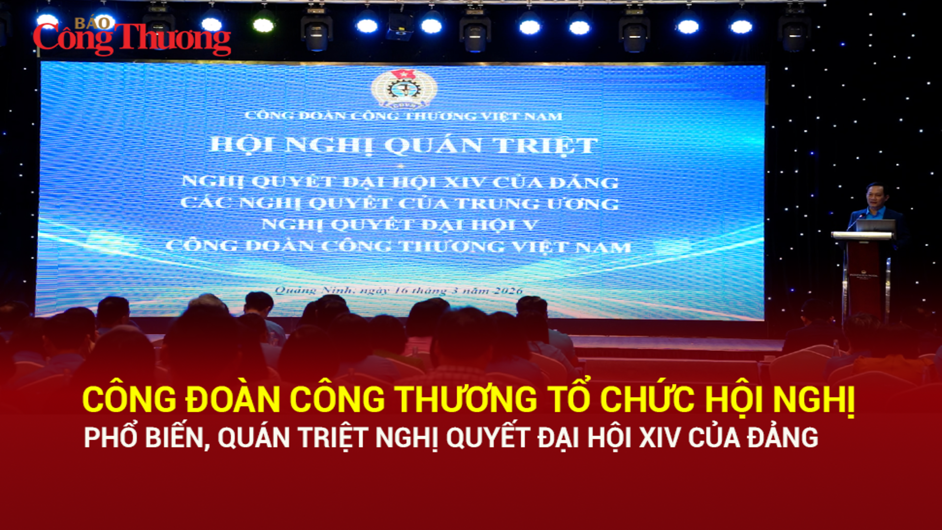 Công đoàn Công Thương tổ chức hội nghị phổ biến, quán triệt Nghị quyết Đại hội XIV của Đảng