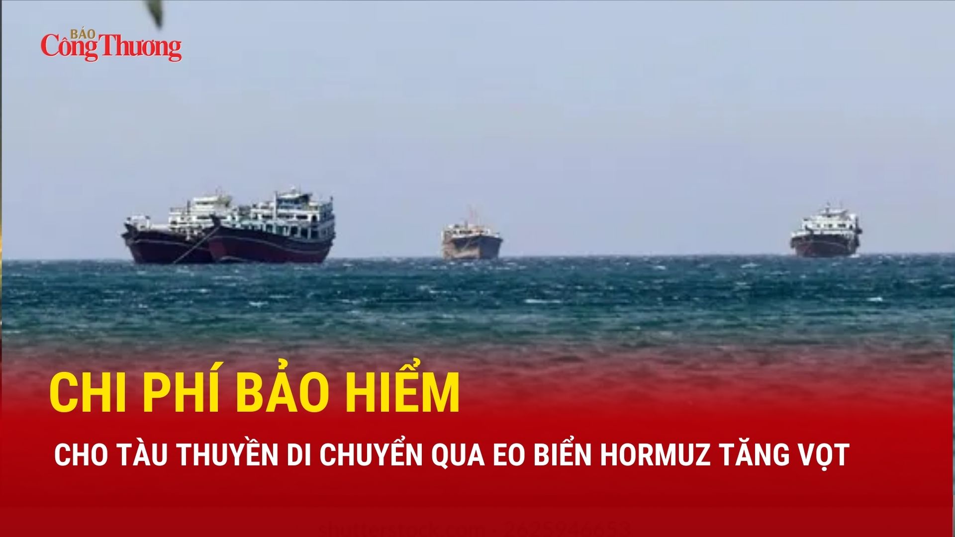 Chi phí bảo hiểm qua eo biển Hormuz tăng vọt