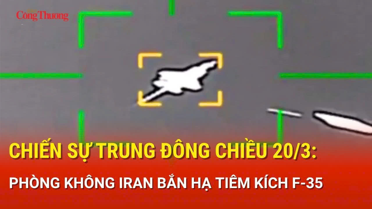 Chiến sự Trung Đông chiều 20/3: Phòng không Iran bắn hạ tiêm kích F-35