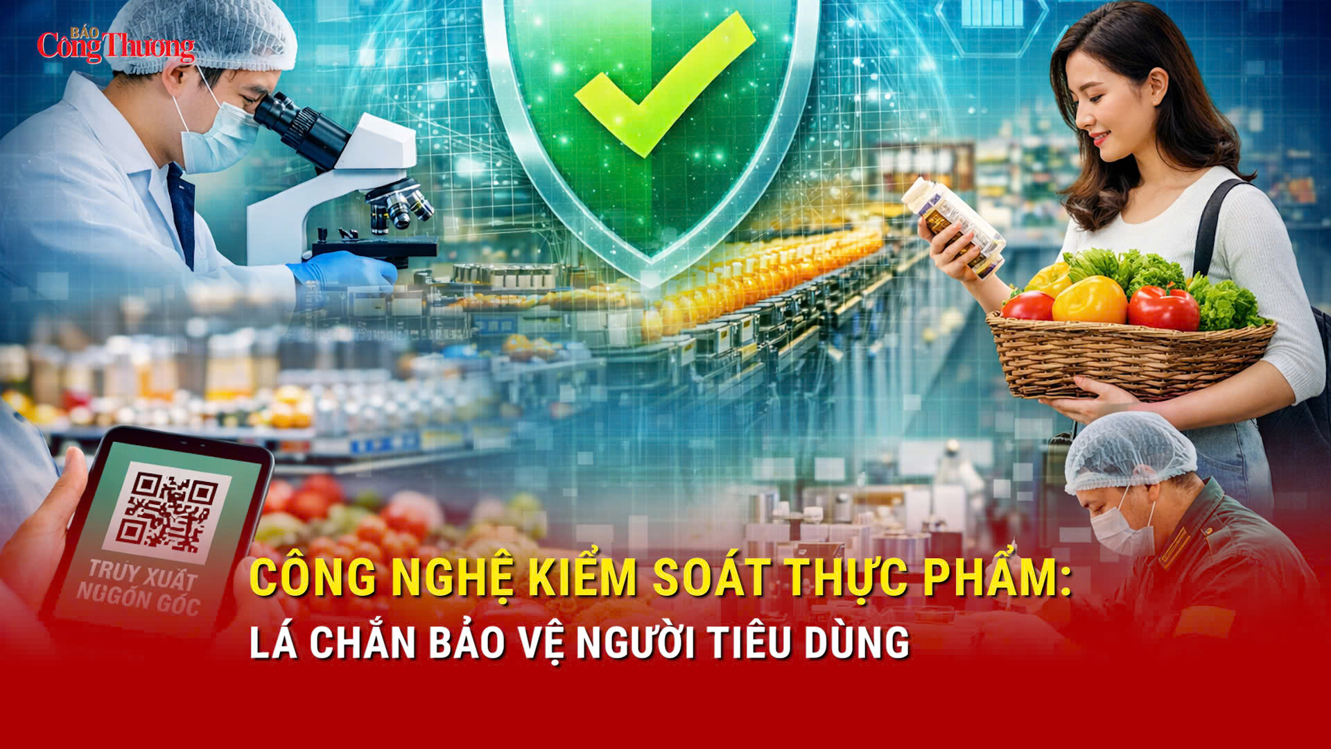 Công nghệ kiểm soát thực phẩm: Lá chắn bảo vệ niềm tin người tiêu dùng