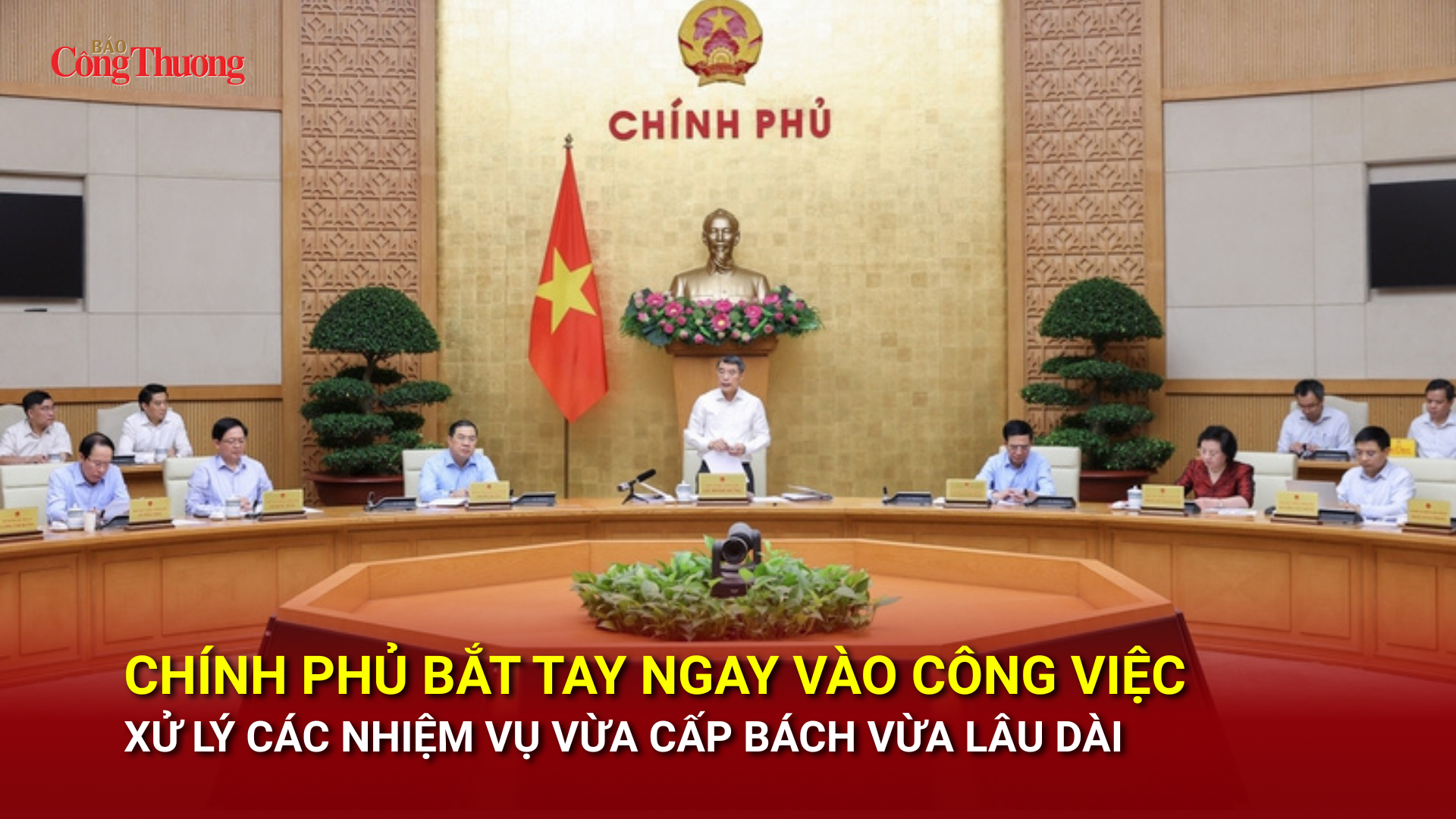 Chính phủ bắt tay ngay vào công việc, xử lý các nhiệm vụ vừa cấp bách vừa lâu dài