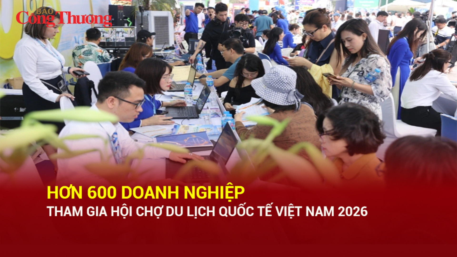 Hơn 600 doanh nghiệp tham gia Hội chợ Du lịch quốc tế Việt Nam 2026