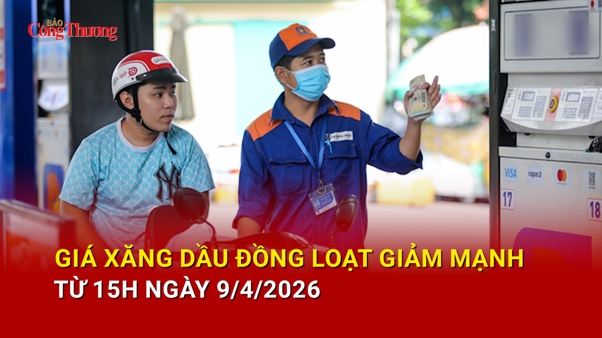 Giá xăng dầu đồng loạt giảm mạnh từ 15h ngày 9/4/2026