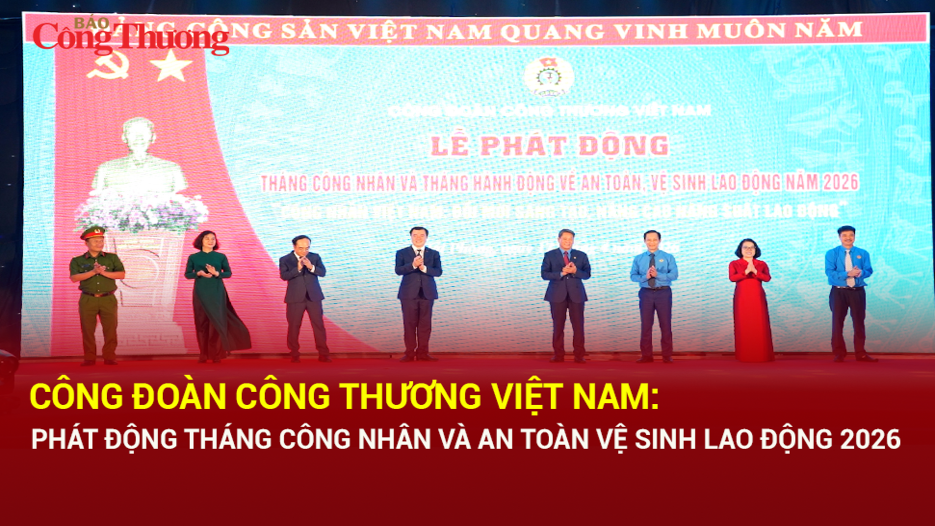 Công đoàn Công Thương Việt Nam: Phát động Tháng Công nhân và An toàn vệ sinh lao động 2026