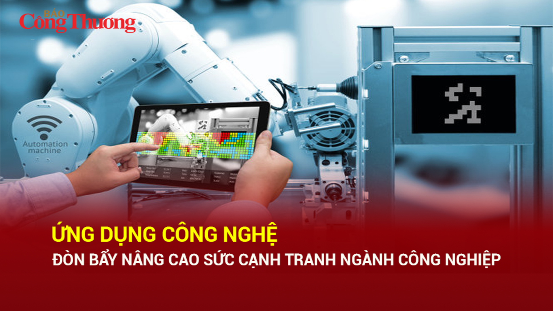 Ứng dụng công nghệ, đòn bẩy nâng cao sức cạnh tranh ngành công nghiệp