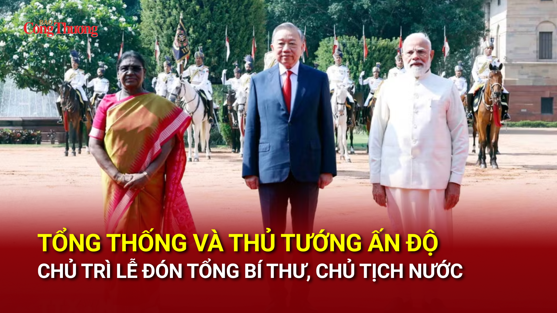 Tổng thống và Thủ tướng Ấn Độ chủ trì lễ đón Tổng Bí thư, Chủ tịch nước