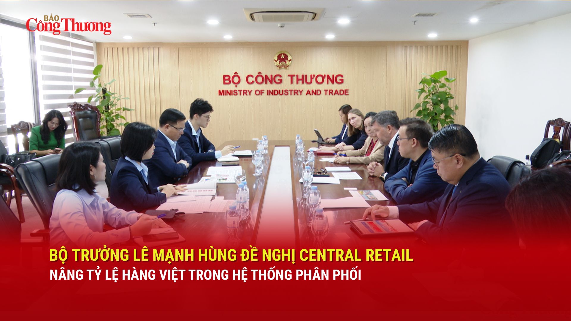 Bộ trưởng Lê Mạnh Hùng đề nghị Central Retail nâng tỷ lệ hàng Việt trong hệ thống phân phối