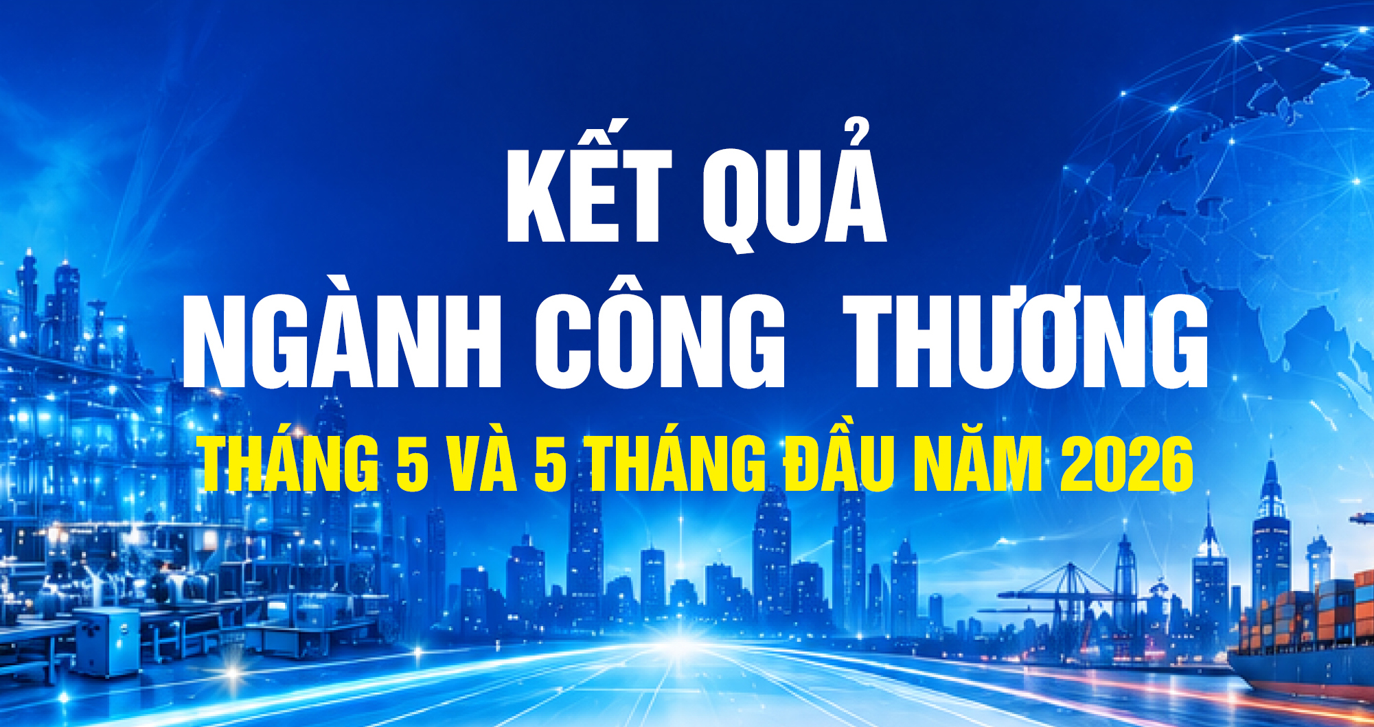 Infographic | Kết quả ngành Công Thương tháng 5 và 5 tháng đầu năm 2026