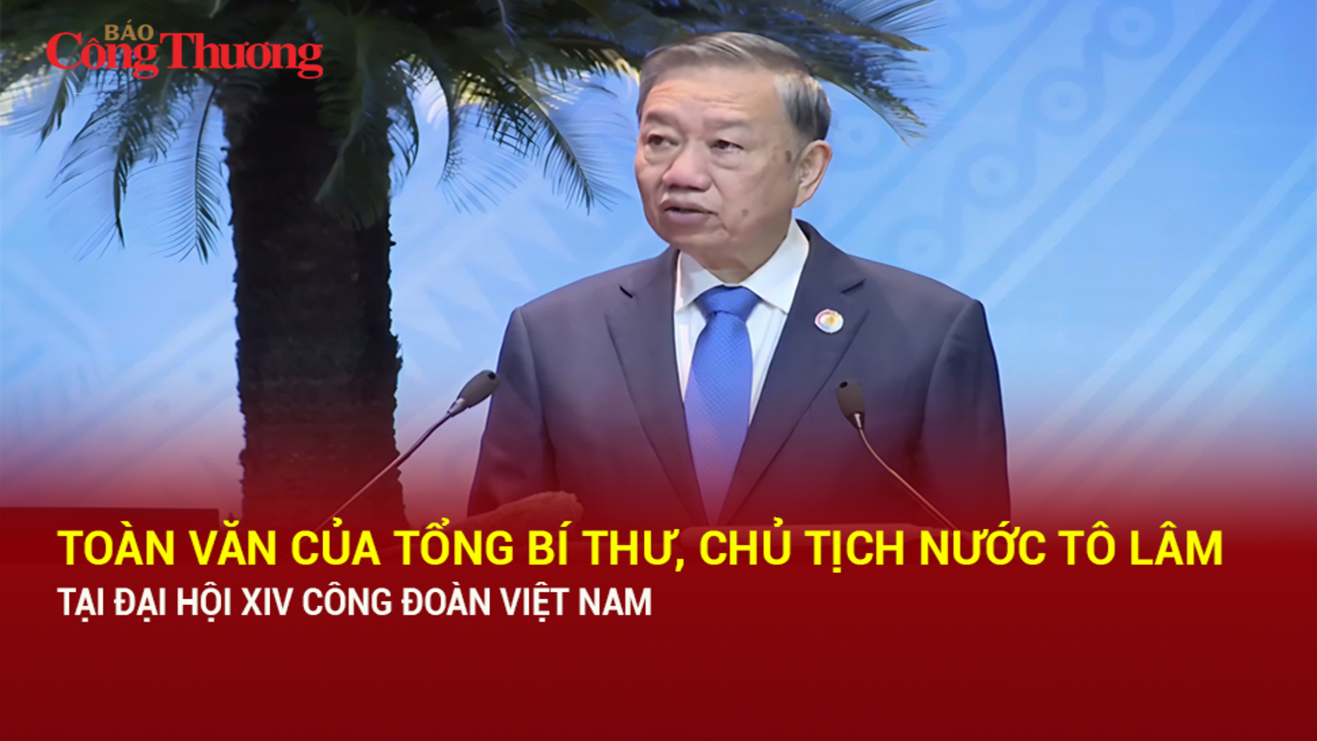Toàn văn phát biểu của Tổng Bí thư, Chủ tịch nước Tô Lâm tại Đại hội XIV Công đoàn Việt Nam