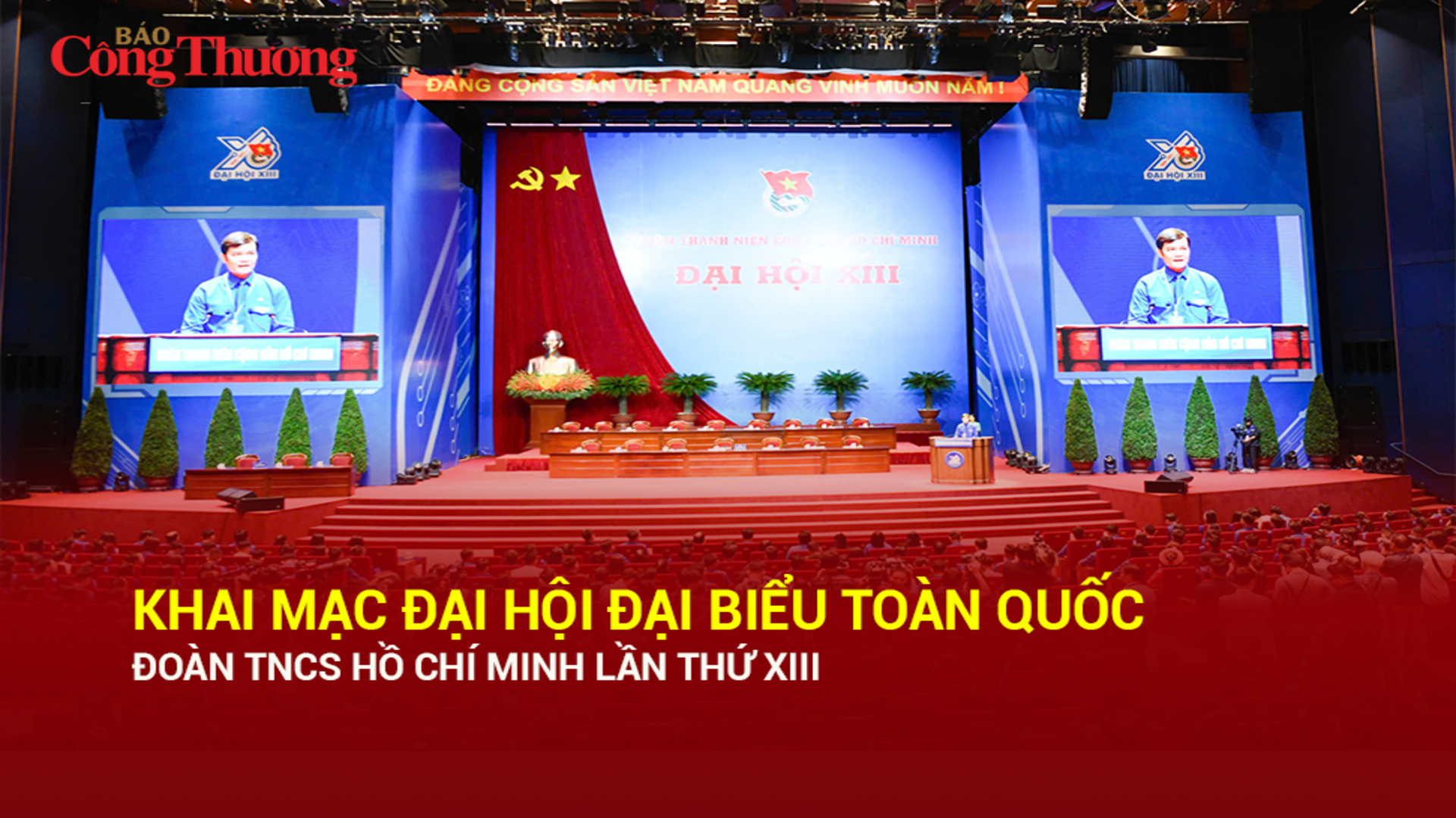 Khai mạc Đại hội đại biểu toàn quốc Đoàn TNCS Hồ Chí Minh lần thứ XIII