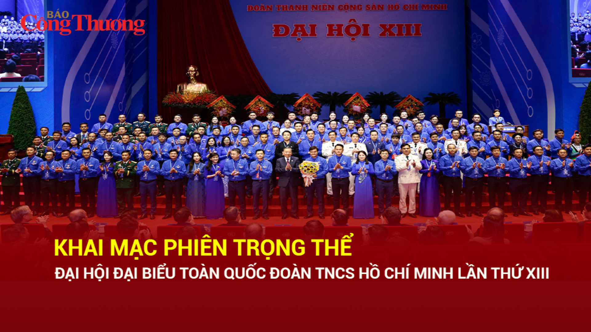 Khai mạc phiên trọng thể Đại hội đại biểu toàn quốc Đoàn TNCS Hồ Chí Minh lần thứ XIII