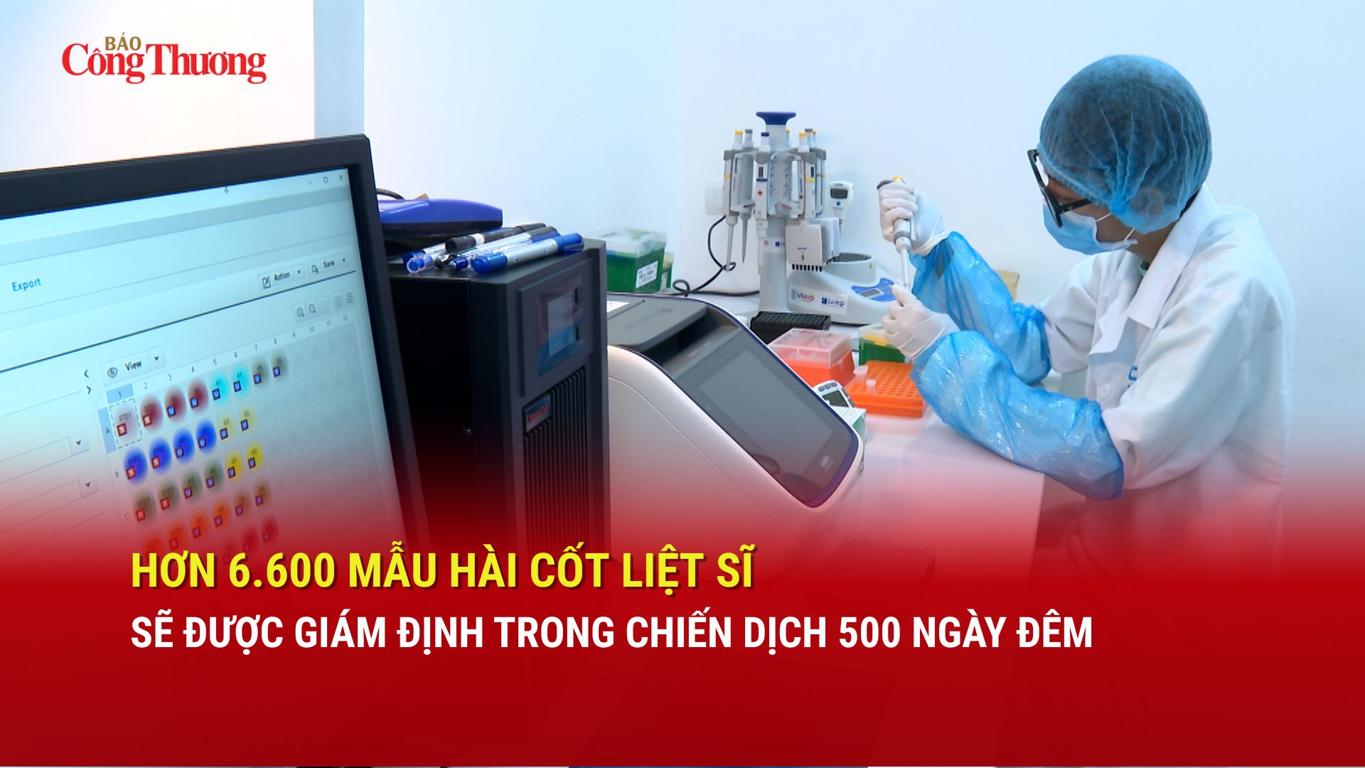 Hơn 6.600 mẫu hài cốt liệt sĩ sẽ được giám định trong chiến dịch 500 ngày đêm