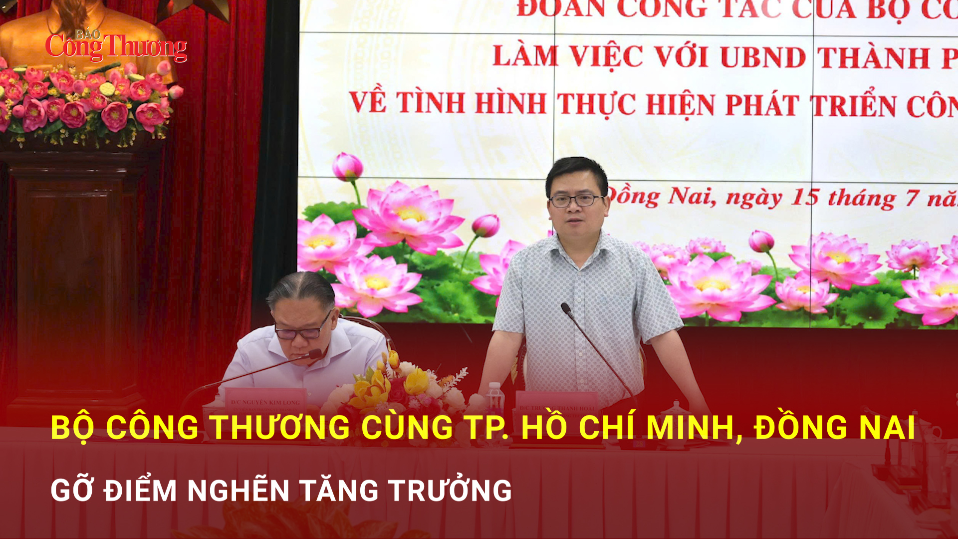 Bộ Công Thương cùng TP Hồ Chí Minh, Đồng Nai gỡ điểm nghẽn tăng trưởng