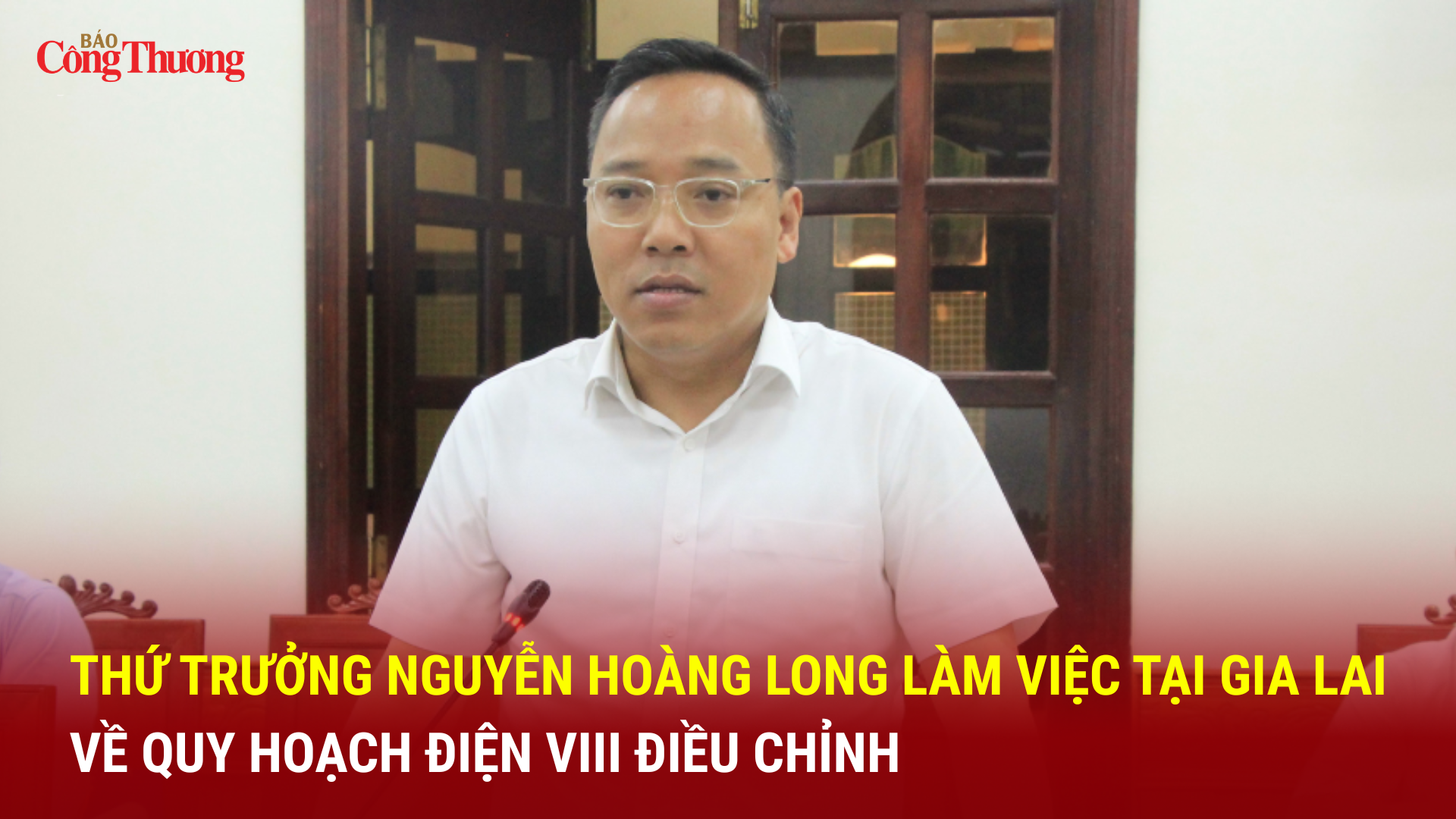 Thứ trưởng Nguyễn Hoàng Long làm việc tại Gia Lai về Quy hoạch điện VIII điều chỉnh