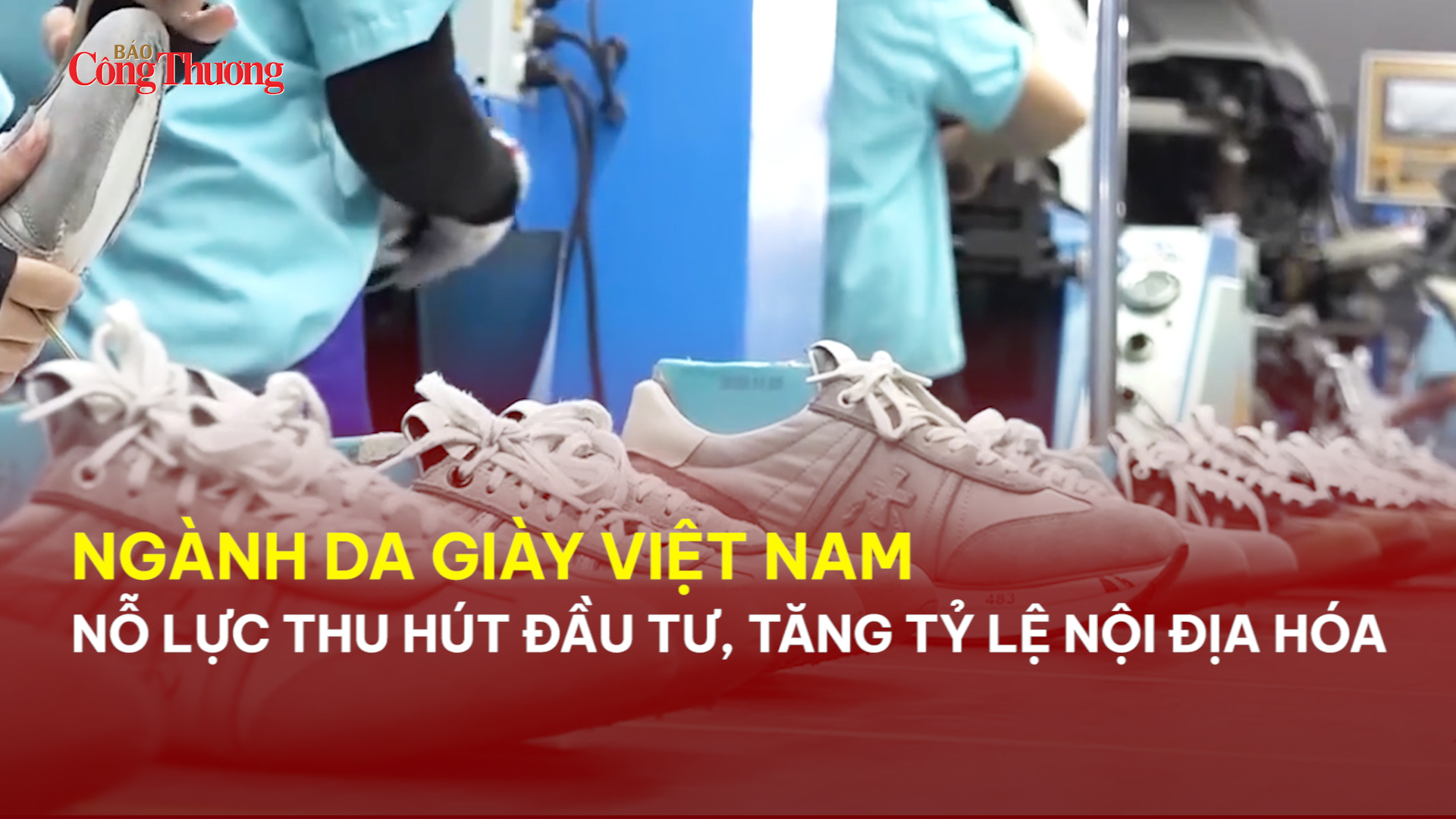  Ngành da giày Việt Nam nỗ lực thu hút đầu tư, tăng tỷ lệ nội địa hóa