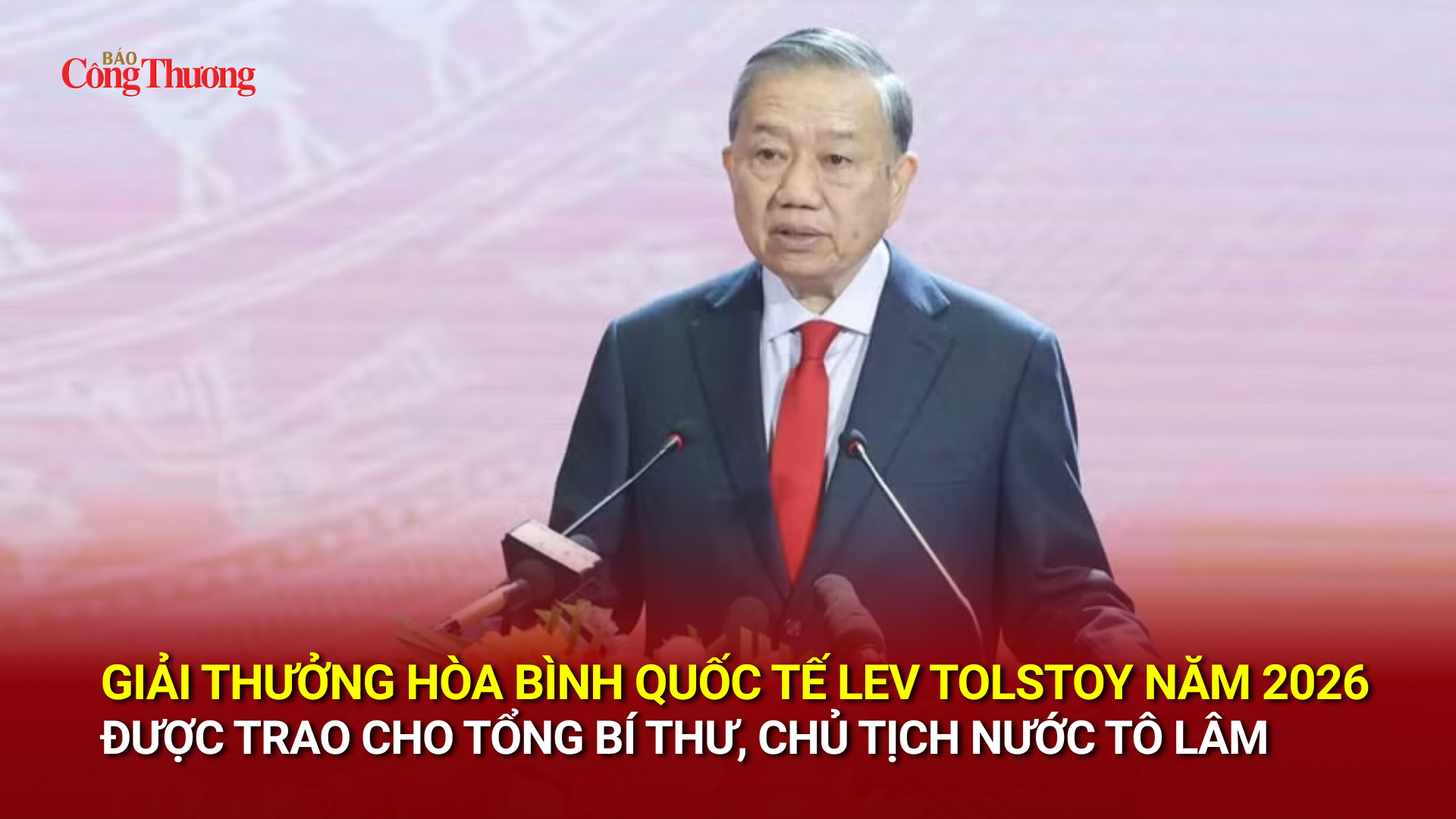 Giải thưởng Hòa bình Quốc tế Lev Tolstoy năm 2026 được trao cho Tổng Bí thư, Chủ tịch nước Tô Lâm