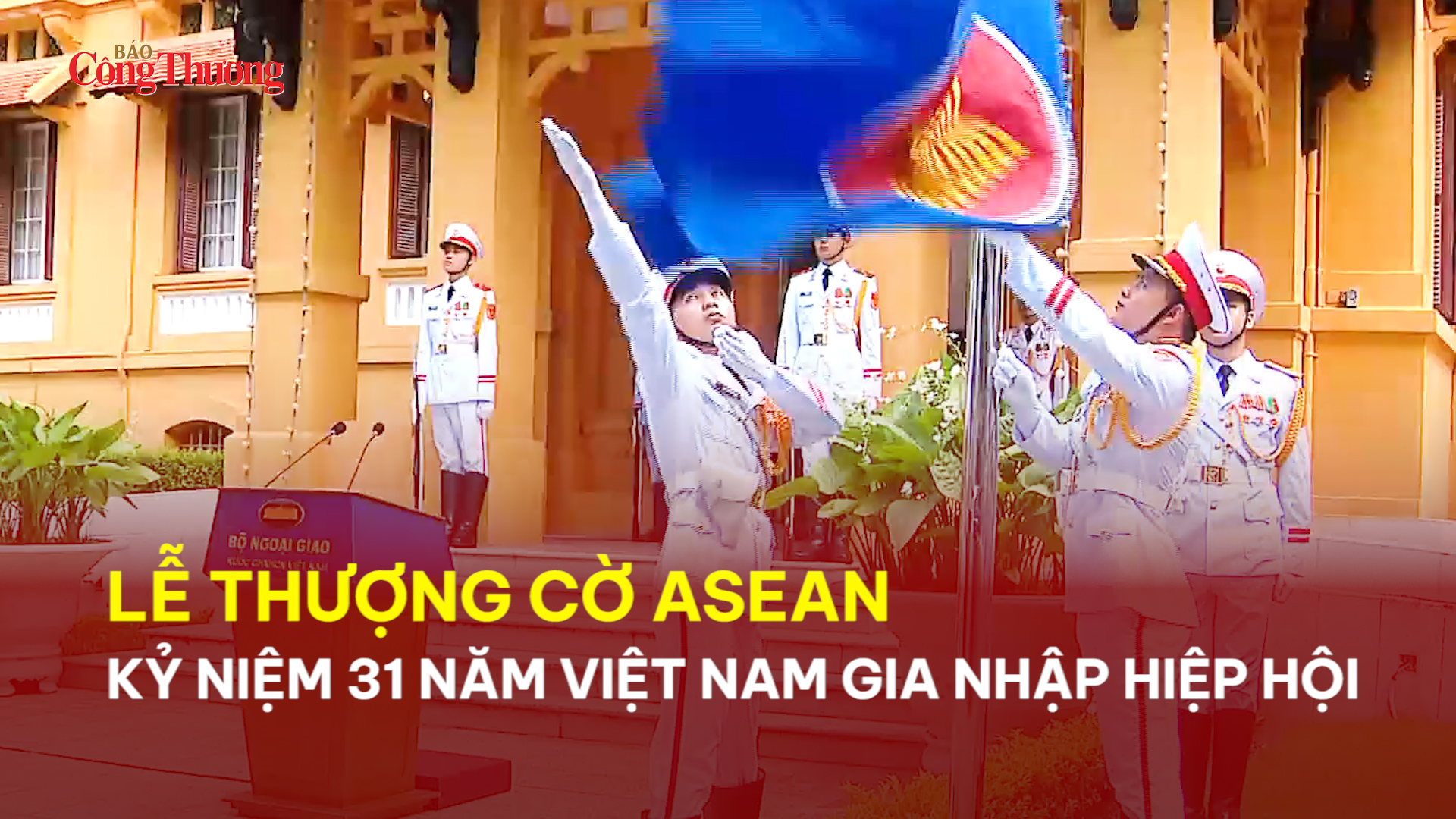 Lễ thượng cờ ASEAN, kỷ niệm 31 năm Việt Nam gia nhập hiệp hội