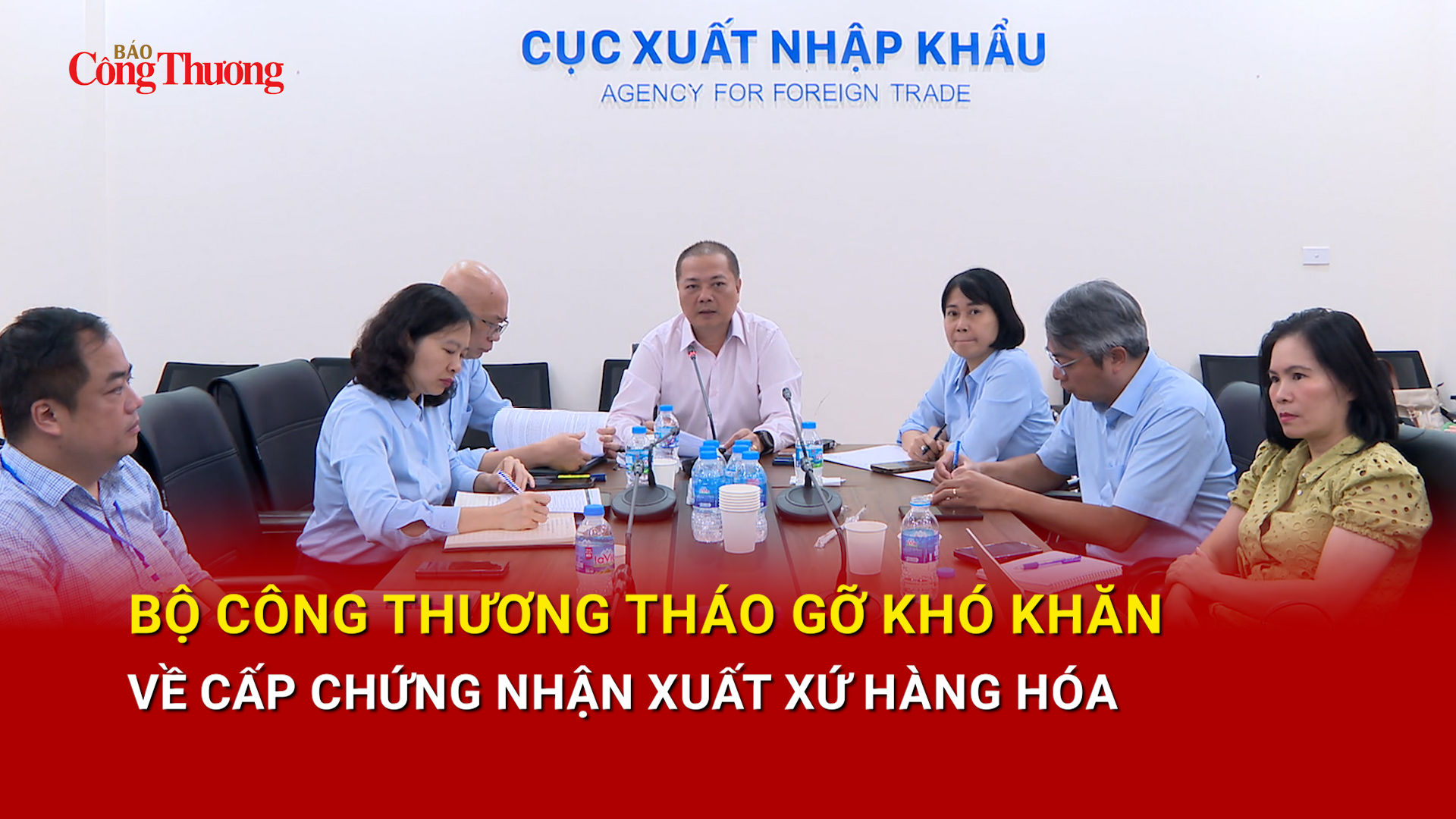 Bộ Công Thương tháo gỡ khó khăn về cấp chứng nhận xuất xứ hàng hóa