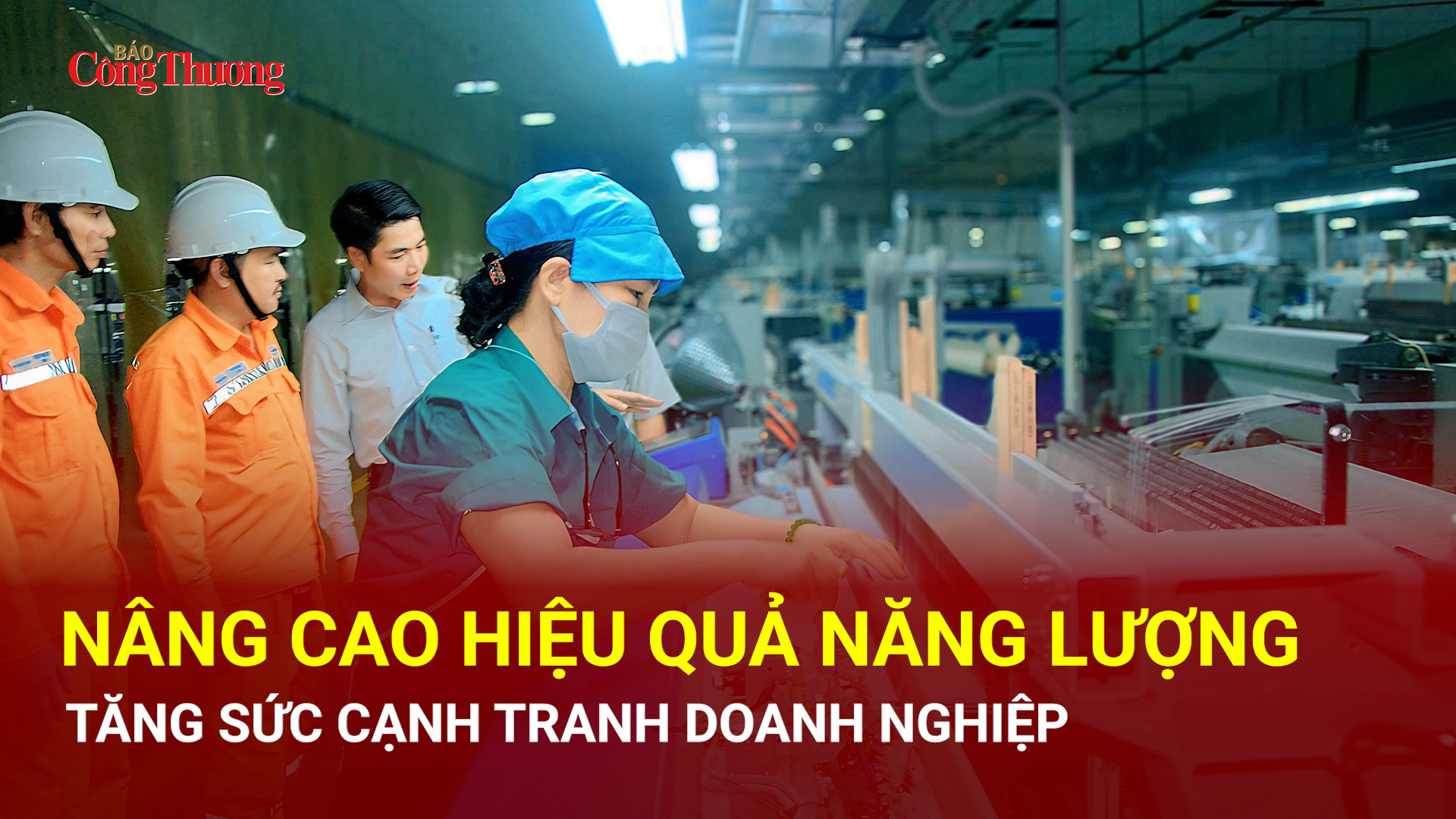 Nâng cao hiệu quả năng lượng, tăng sức cạnh tranh doanh nghiệp