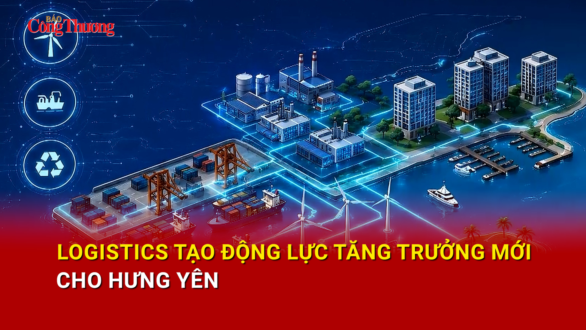 Logistics tạo động lực tăng trưởng mới cho Hưng Yên
