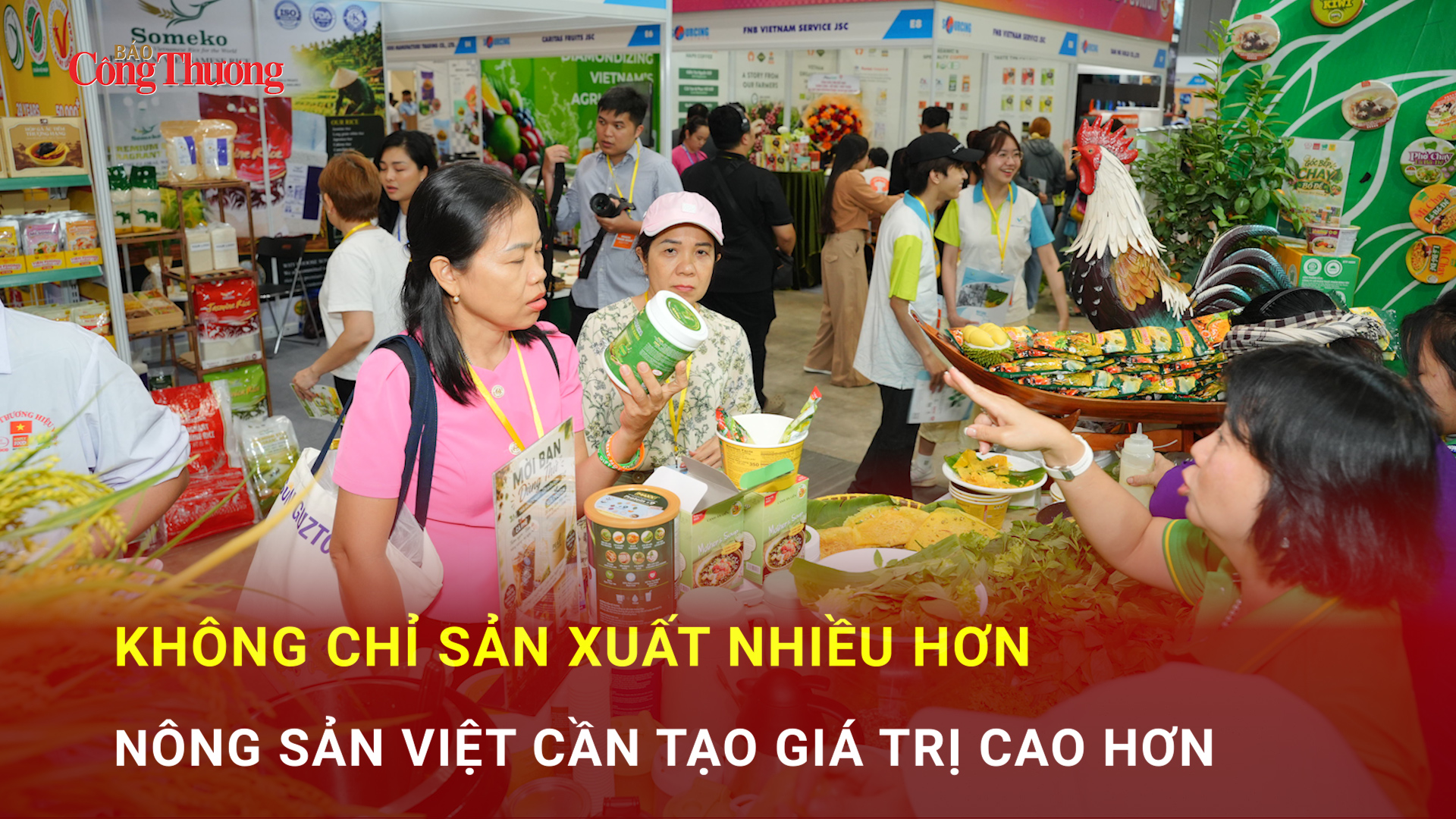 Không chỉ sản xuất nhiều hơn, nông sản Việt cần tạo giá trị cao hơn