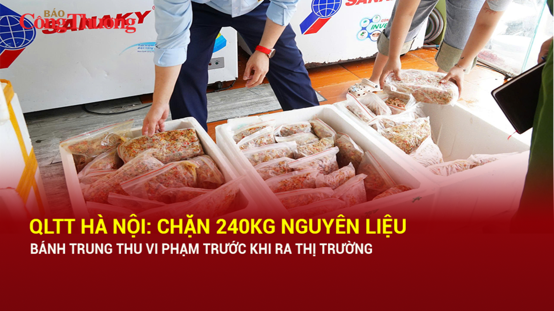 Quản lý thị trường Hà Nội: Chặn 240kg nguyên liệu bánh trung thu vi phạm trước khi ra thị trường