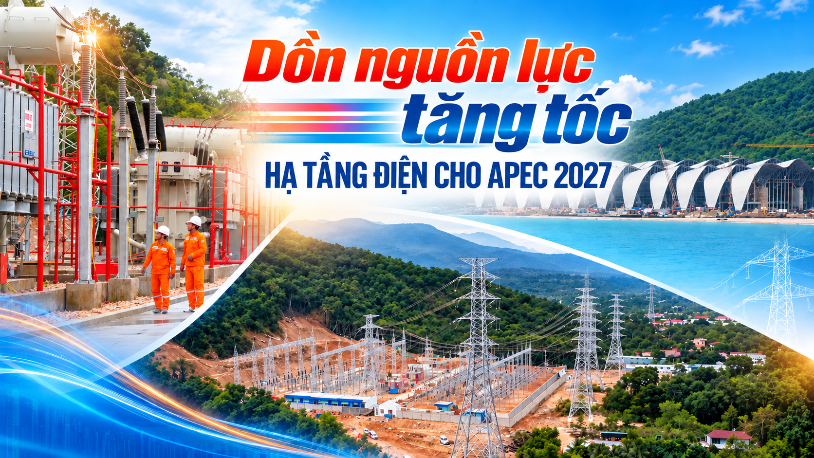 Dồn nguồn lực tăng tốc hạ tầng điện cho APEC 2027