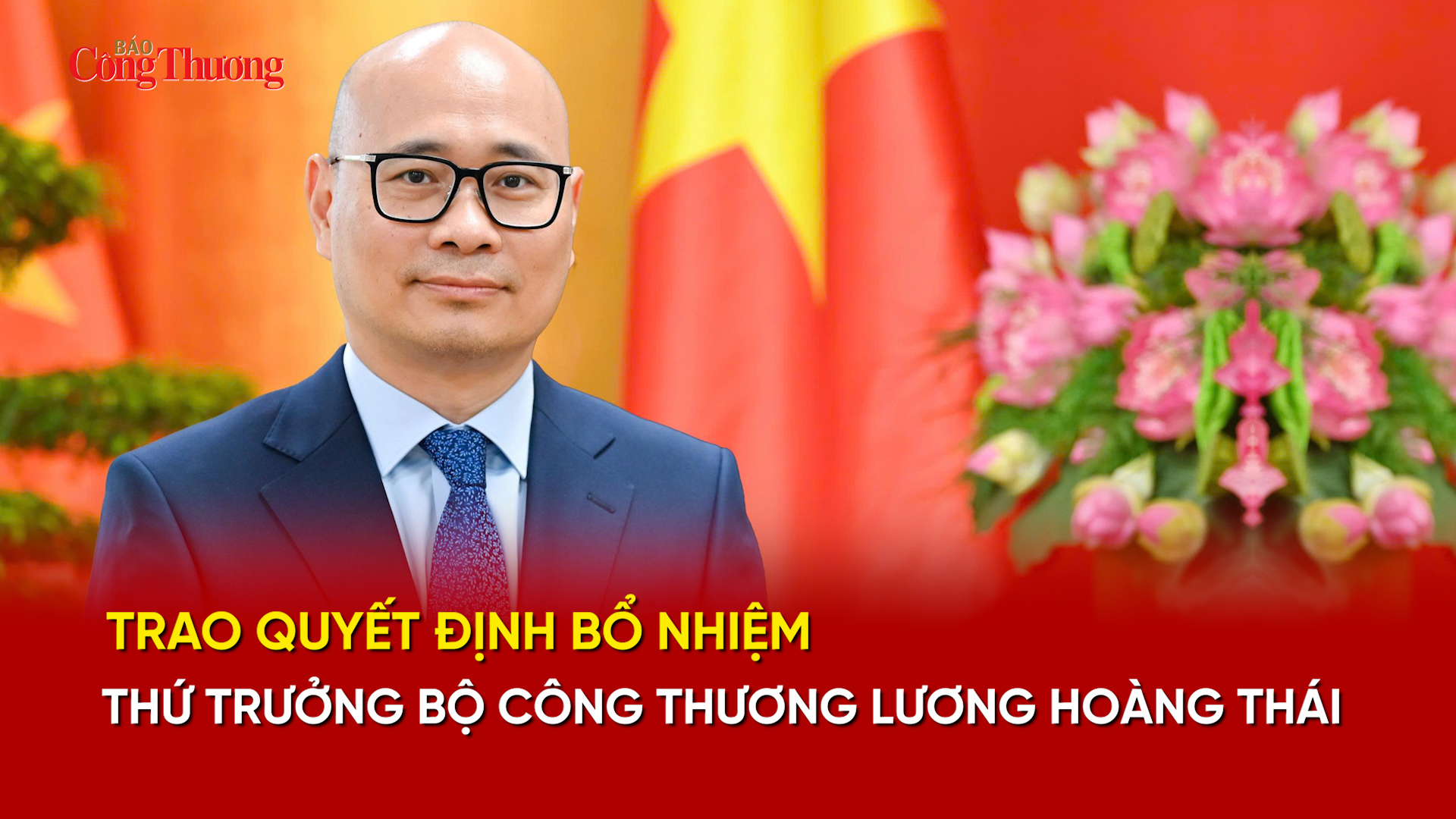Trao Quyết định bổ nhiệm Thứ trưởng Bộ Công Thương Lương Hoàng Thái