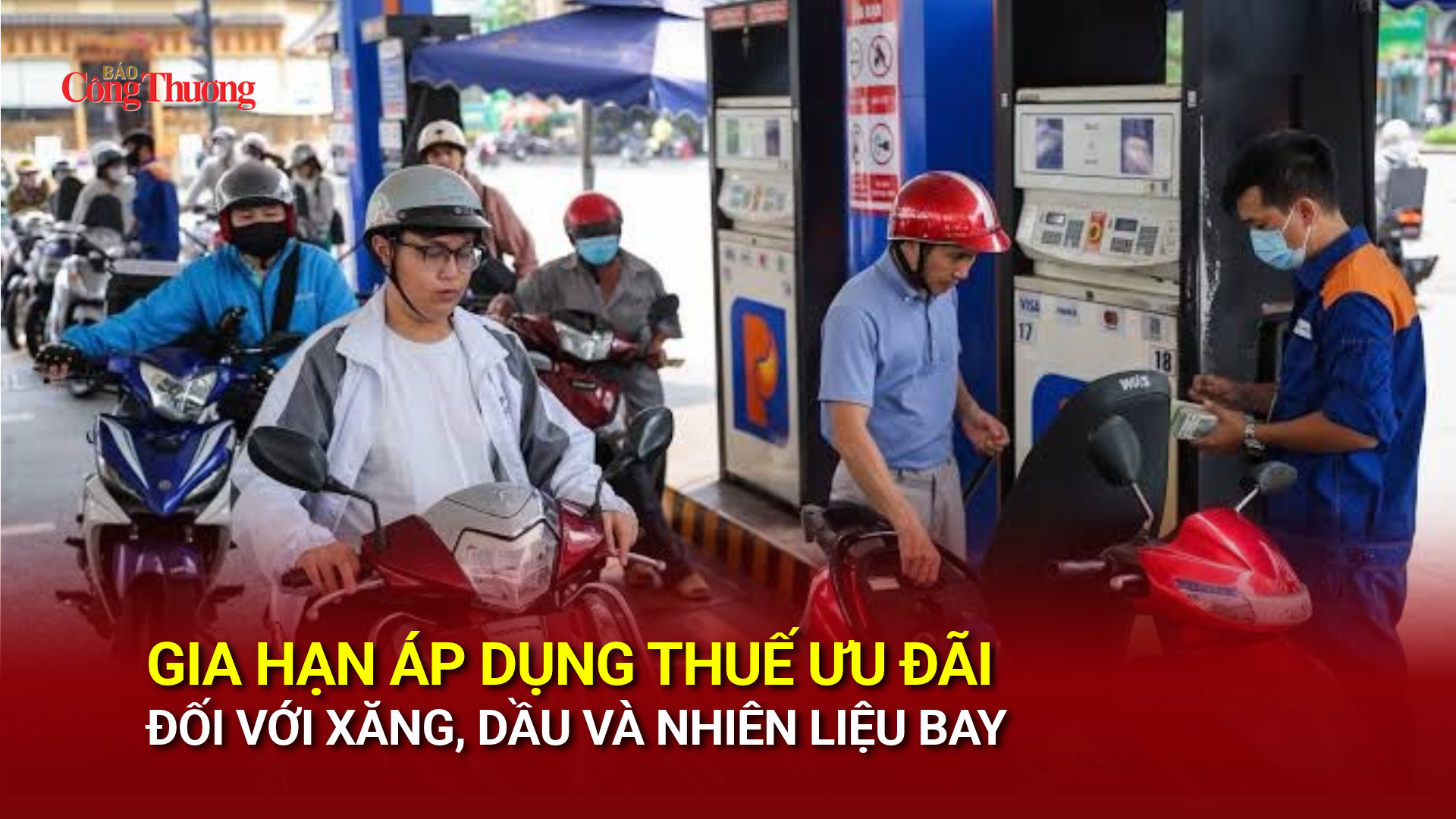 Gia hạn áp dụng thuế ưu đãi đối với xăng, dầu và nhiên liệu bay