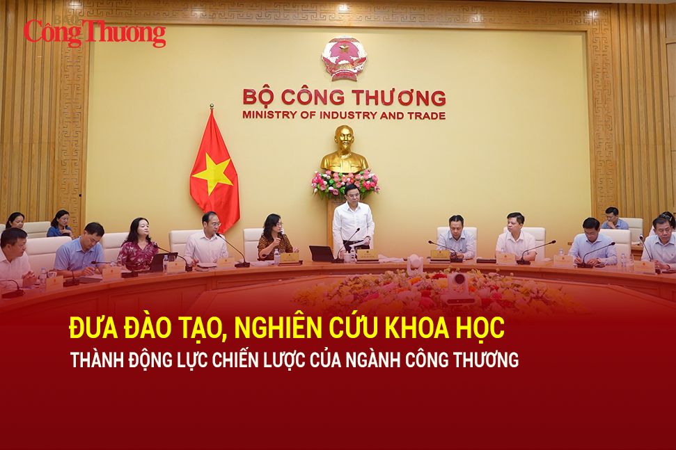 Đưa đào tạo, nghiên cứu khoa học thành động lực chiến lược của ngành Công Thương