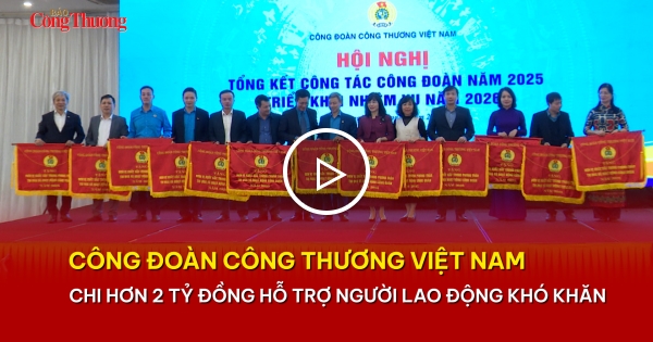 Công đoàn Công Thương Việt Nam chi hơn 2 tỷ đồng hỗ trợ người lao động ...
