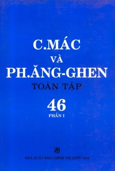 C.MÁC VÀ PH. ĂNG-GHEN TOÀN TẬP - TẬP 46 (PHẦN I)