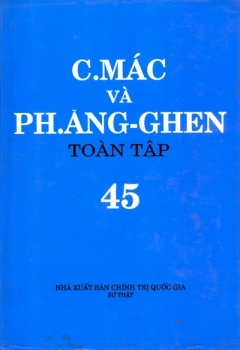 C.MÁC VÀ PH. ĂNG-GHEN TOÀN TẬP - TẬP 45
