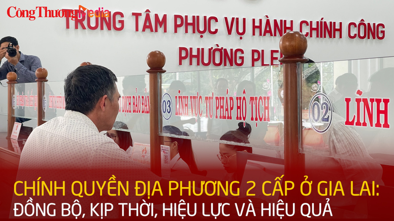 Chính quyền địa phương 2 cấp ở Gia Lai: Đồng bộ, kịp thời, hiệu lực và hiệu quả