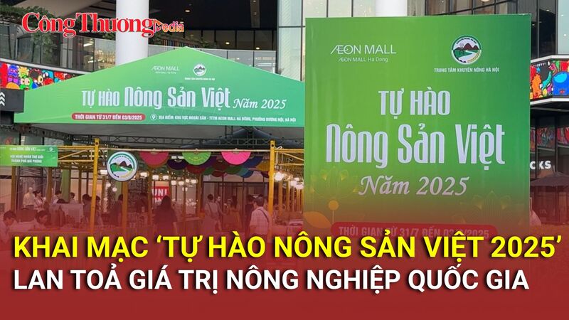Khai mạc 'Tự hào nông sản Việt 2025': Lan tỏa giá trị nông sản quốc gia
