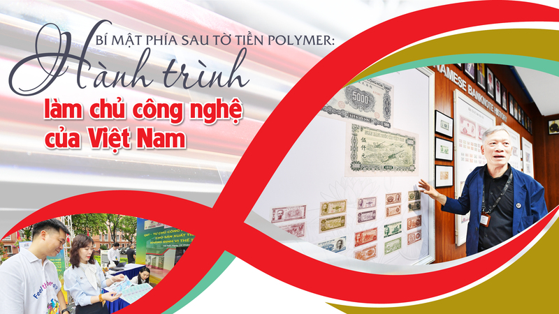 Bí mật phía sau tờ tiền polymer: Hành trình làm chủ công nghệ của Việt Nam