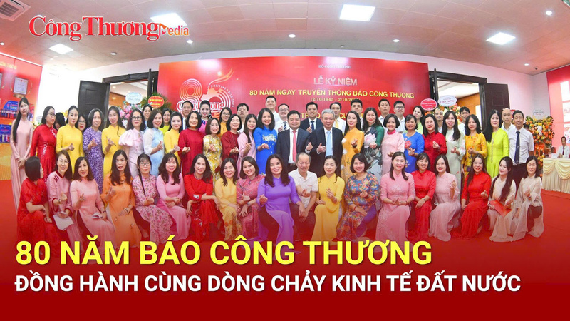 Báo Công Thương: 80 năm đồng hành cùng dòng chảy kinh tế đất nước