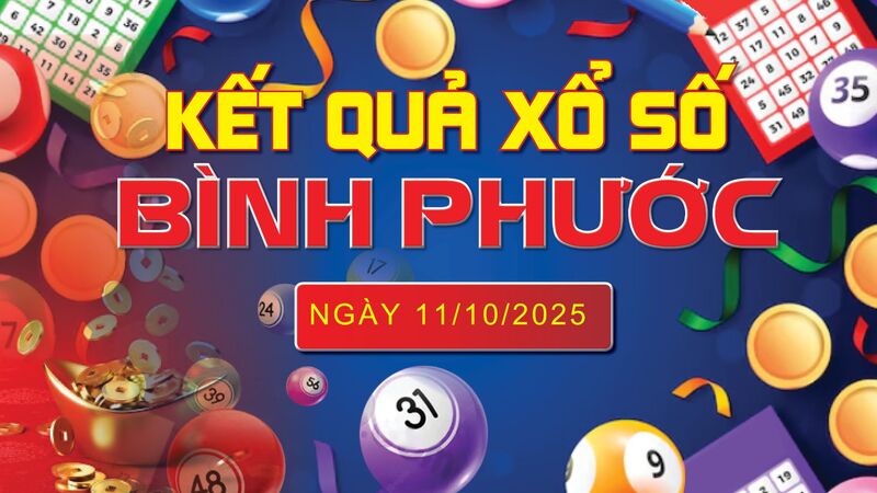 XSBP 11/10, trực tiếp kết quả xổ số Bình Phước hôm nay 11/10/2025