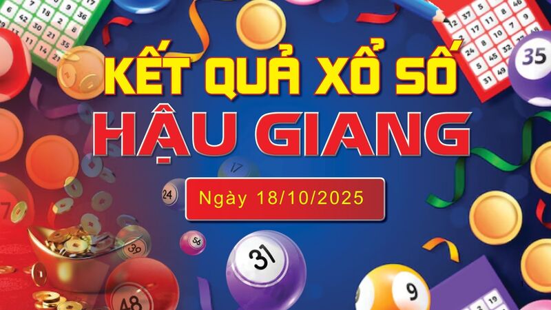 XSHG 18/10 trực tiếp kết quả xổ số Hậu Giang hôm nay 18/10/2025