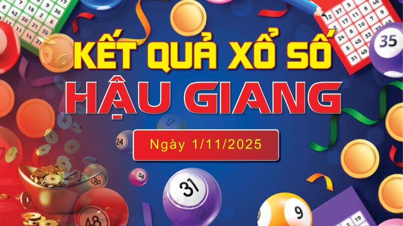 XSHG 1/11 trực tiếp kết quả xổ số Hậu Giang hôm nay 1/11/2025