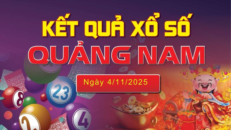 XSQNA 4/11 trực tiếp kết quả xổ số Quảng Nam hôm nay 4/11/2025