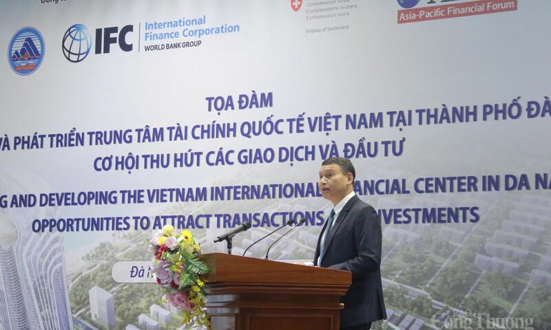 IFC là cơ hội để Việt Nam phát huy lợi thế môi trường thương mại mở