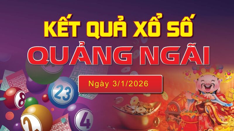 XSQNG 3/1 trực tiếp kết quả xổ số Quảng Ngãi hôm nay 3/1/2026