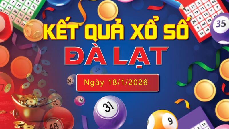 XSDL 18/1, trực tiếp kết quả xổ số Đà Lạt hôm nay 18/1/2026