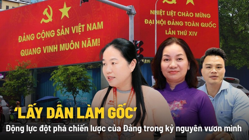 'Lấy dân làm gốc': Động lực đột phá chiến lược của Đảng trong kỷ nguyên vươn mình