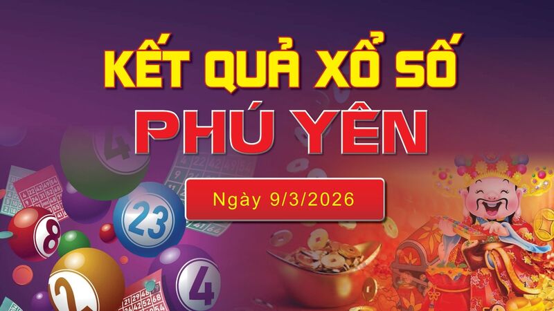 XSPY 9/3, trực tiếp kết quả xổ số Phú Yên hôm nay 9/3/2026