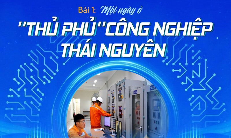 E-Magazine|Tiết kiệm điện nhìn từ Nghị quyết 70 - Bài 1: Một ngày ở ‘thủ phủ’ công nghiệp Thái Nguyên